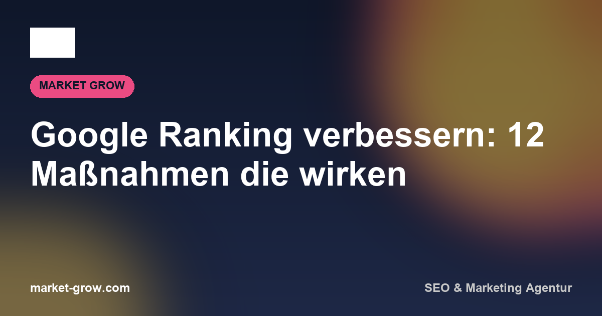 Google Ranking verbessern: 12 Maßnahmen die wirken