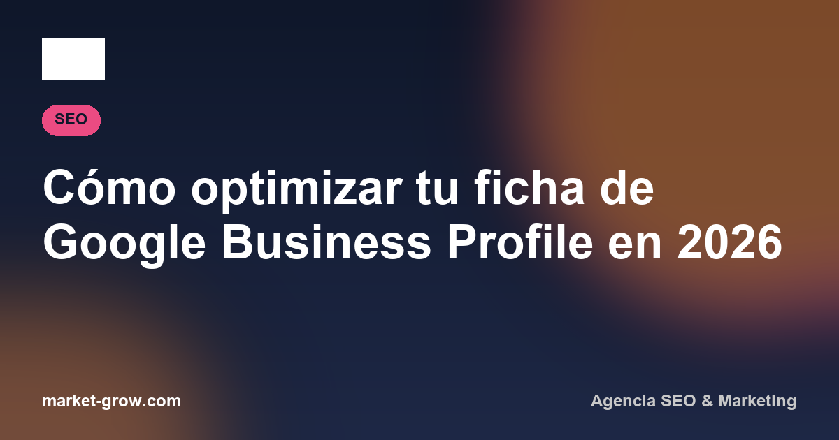 Cómo optimizar tu ficha de Google Business Profile en 2026